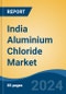 India Aluminium Chloride Market By Grade (Pharmaceutical v/s Industrial), By Pharmaceutical (Cough Syrups, Diuretics, Metabolic Alkalosis, and Others), By Industrial, By Region, Competition Forecast and Opportunities, 2028 - Product Image