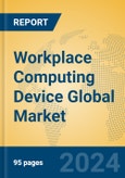 Workplace Computing Device Global Market Insights 2023, Analysis and Forecast to 2028, by Manufacturers, Regions, Technology, Application, Product Type- Product Image