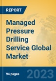 Managed Pressure Drilling Service Global Market Insights 2023, Analysis and Forecast to 2028, by Market Participants, Regions, Technology, Application, Product Type- Product Image