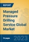 Managed Pressure Drilling Service Global Market Insights 2023, Analysis and Forecast to 2028, by Market Participants, Regions, Technology, Application, Product Type - Product Image