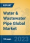 Water & Wastewater Pipe Global Market Insights 2023, Analysis and Forecast to 2028, by Manufacturers, Regions, Technology, Application, Product Type - Product Image