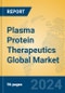 Plasma Protein Therapeutics Global Market Insights 2024, Analysis and Forecast to 2029, by Manufacturers, Regions, Technology, Product Type - Product Image