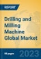 Drilling and Milling Machine Global Market Insights 2023, Analysis and Forecast to 2028, by Manufacturers, Regions, Technology, Application, Product Type - Product Image