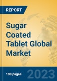 Sugar Coated Tablet Global Market Insights 2023, Analysis and Forecast to 2028, by Market Participants, Regions, Technology, Application, Product Type- Product Image