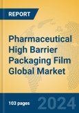 Pharmaceutical High Barrier Packaging Film Global Market Insights 2024, Analysis and Forecast to 2029, by Manufacturers, Regions, Technology, Application, Product Type- Product Image