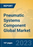 Pneumatic Systems Component Global Market Insights 2023, Analysis and Forecast to 2028, by Manufacturers, Regions, Technology, Application, Product Type- Product Image