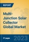 Multi-Junction Solar Collector Global Market Insights 2023, Analysis and Forecast to 2028, by Manufacturers, Regions, Technology, Application, Product Type - Product Image