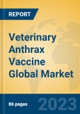 Veterinary Anthrax Vaccine Global Market Insights 2023, Analysis and Forecast to 2028, by Manufacturers, Regions, Technology, Application, Product Type- Product Image