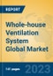 Whole-house Ventilation System Global Market Insights 2023, Analysis and Forecast to 2028, by Manufacturers, Regions, Technology, Application, Product Type - Product Image