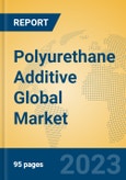 Polyurethane Additive Global Market Insights 2023, Analysis and Forecast to 2028, by Manufacturers, Regions, Technology, Application, Product Type- Product Image
