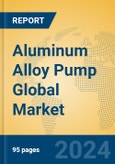 Aluminum Alloy Pump Global Market Insights 2023, Analysis and Forecast to 2028, by Manufacturers, Regions, Technology, Application, Product Type- Product Image