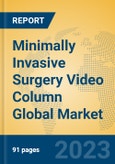Minimally Invasive Surgery Video Column Global Market Insights 2023, Analysis and Forecast to 2028, by Manufacturers, Regions, Technology, Application, Product Type- Product Image