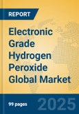 Electronic Grade Hydrogen Peroxide Global Market Insights 2025, Analysis and Forecast to 2030, by Manufacturers, Regions, Technology, Application, Product Type- Product Image
