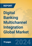 Digital Banking Multichannel Integration Global Market Insights 2024, Analysis and Forecast to 2029, by Market Participants, Regions, Technology, Application, Product Type- Product Image