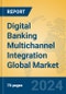Digital Banking Multichannel Integration Global Market Insights 2024, Analysis and Forecast to 2029, by Market Participants, Regions, Technology, Application, Product Type - Product Image