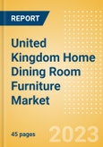 United Kingdom (UK) Home Dining Room Furniture Market Trends and Consumer Attitude - Analyzing Buying Dynamics and Motivation, Channel Usage, Spending and Retailer Selection- Product Image