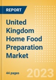 United Kingdom (UK) Home Food Preparation Market Trends and Consumer Attitude - Analyzing Buying Dynamics and Motivation, Channel Usage, Spending and Retailer Selection- Product Image