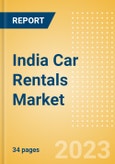 India Car Rentals (Self Drive) Market Size by Customer Type (Business, Leisure), Rental Location (Airport, Non-Airport), Fleet Size, Rental Occasion and Days, Utilization Rate, Average Revenue and Forecast to 2026- Product Image