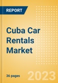 Cuba Car Rentals (Self Drive) Market Size by Customer Type (Business, Leisure), Rental Location (Airport, Non-Airport), Fleet Size, Rental Occasion and Days, Utilization Rate, Average Revenue and Forecast to 2026- Product Image