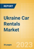 Ukraine Car Rentals (Self Drive) Market Size by Customer Type (Business, Leisure), Rental Location (Airport, Non-Airport), Fleet Size, Rental Occasion and Days, Utilization Rate, Average Revenue and Forecast to 2026- Product Image