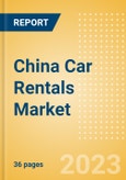China Car Rentals (Self Drive) Market Size by Customer Type (Business, Leisure), Rental Location (Airport, Non-Airport), Fleet Size, Rental Occasion and Days, Utilization Rate, Average Revenue and Forecast to 2026- Product Image