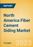 North America Fiber Cement Siding Market Summary, Competitive Analysis and Forecast to 2027- Product Image