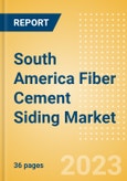 South America Fiber Cement Siding Market Summary, Competitive Analysis and Forecast to 2027- Product Image
