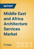Middle East and Africa (MEA) Architecture Services Market Summary, Competitive Analysis and Forecast to 2027- Product Image