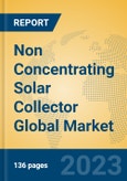 Non Concentrating Solar Collector Global Market Insights 2023, Analysis and Forecast to 2028, by Manufacturers, Regions, Technology, Application, Product Type- Product Image