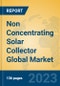 Non Concentrating Solar Collector Global Market Insights 2023, Analysis and Forecast to 2028, by Manufacturers, Regions, Technology, Application, Product Type - Product Image