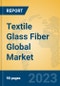 Textile Glass Fiber Global Market Insights 2023, Analysis and Forecast to 2028, by Manufacturers, Regions, Technology, Product Type - Product Thumbnail Image