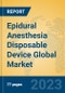 Epidural Anesthesia Disposable Device Global Market Insights 2023, Analysis and Forecast to 2028, by Manufacturers, Regions, Technology, Application, Product Type - Product Image