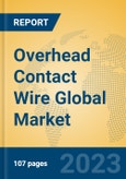 Overhead Contact Wire Global Market Insights 2023, Analysis and Forecast to 2028, by Manufacturers, Regions, Technology, Application, Product Type- Product Image