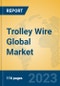 Trolley Wire Global Market Insights 2023, Analysis and Forecast to 2028, by Manufacturers, Regions, Technology, Application, Product Type - Product Image