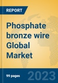 Phosphate bronze wire Global Market Insights 2023, Analysis and Forecast to 2028, by Manufacturers, Regions, Technology, Application, Product Type- Product Image