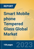 Smart Mobile phone Tempered Glass Global Market Insights 2023, Analysis and Forecast to 2028, by Manufacturers, Regions, Technology, Product Type- Product Image