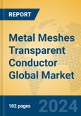 Metal Meshes Transparent Conductor Global Market Insights 2024, Analysis and Forecast to 2029, by Manufacturers, Regions, Technology, Application, Product Type- Product Image