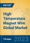 High Temperature Magnet Wire Global Market Insights 2023, Analysis and Forecast to 2028, by Manufacturers, Regions, Technology, Application, Product Type - Product Thumbnail Image