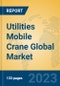 Utilities Mobile Crane Global Market Insights 2023, Analysis and Forecast to 2028, by Manufacturers, Regions, Technology, Application, Product Type - Product Image