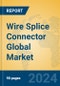 Wire Splice Connector Global Market Insights 2024, Analysis and Forecast to 2029, by Manufacturers, Regions, Technology, Application, Product Type - Product Image