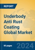 Underbody Anti Rust Coating Global Market Insights 2024, Analysis and Forecast to 2029, by Manufacturers, Regions, Technology, Application, Product Type- Product Image