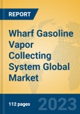 Wharf Gasoline Vapor Collecting System Global Market Insights 2023, Analysis and Forecast to 2028, by Manufacturers, Regions, Technology, Application, Product Type- Product Image