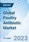 Global Poultry Antibiotic Market Size, Trends and Growth Opportunity, By Type, By Application, By Region and Forecast to 2030 - Product Image
