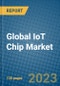 Global IoT Chip Market 2023-2030 - Product Image