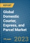 Global Domestic Courier, Express, and Parcel Market 2023-2030 - Product Image