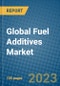 Global Fuel Additives Market 2023-2030 - Product Image
