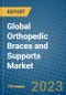Global Orthopedic Braces and Supports Market 2023-2030 - Product Image