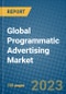 Global Programmatic Advertising Market 2023-2030 - Product Image