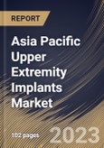 Asia Pacific Upper Extremity Implants Market Size, Share & Industry Trends Analysis Report By Material, By Type (Shoulder, Elbow and Hand & Wrist), By End-use (Hospitals, Clinics and ASCs'), By Country and Growth Forecast, 2023 - 2029- Product Image
