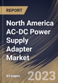 North America AC-DC Power Supply Adapter Market Size, Share & Industry Trends Analysis Report By Application, By Type (AC-DC Wall Power Adapter and AC-DC External Plug-in Power Adapter), By Vertical, By Country and Growth Forecast, 2023 - 2029- Product Image